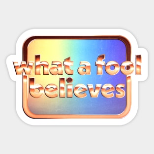 What A Fool Believes /// Retro Faded Style Type Design Sticker